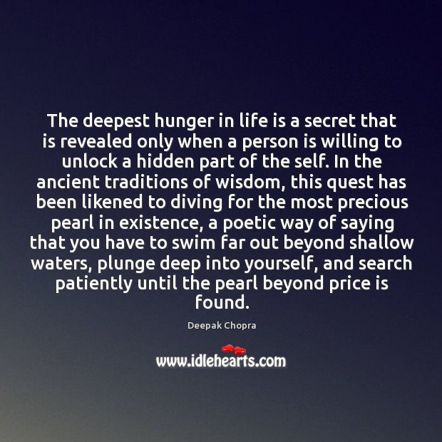 The deepest hunger in life is a secret that is revealed only Deepak Chopra Picture Quote