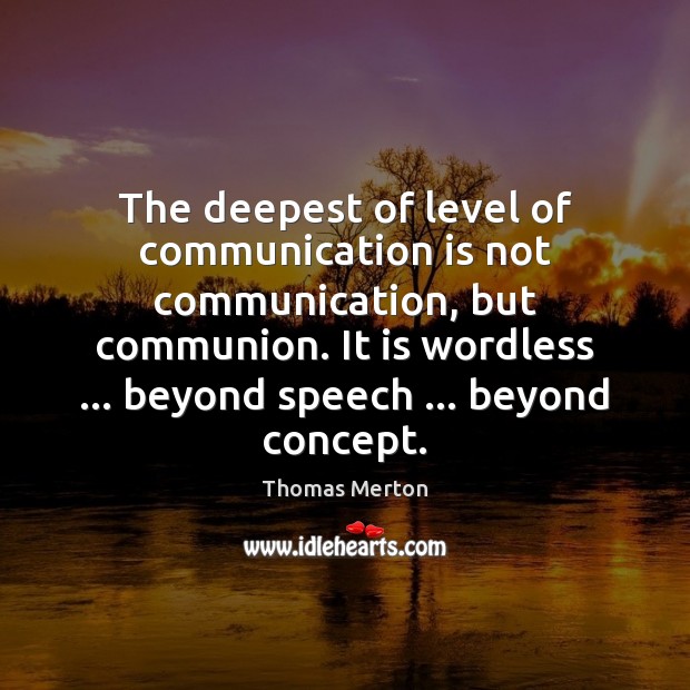 The deepest of level of communication is not communication, but communion. It Image