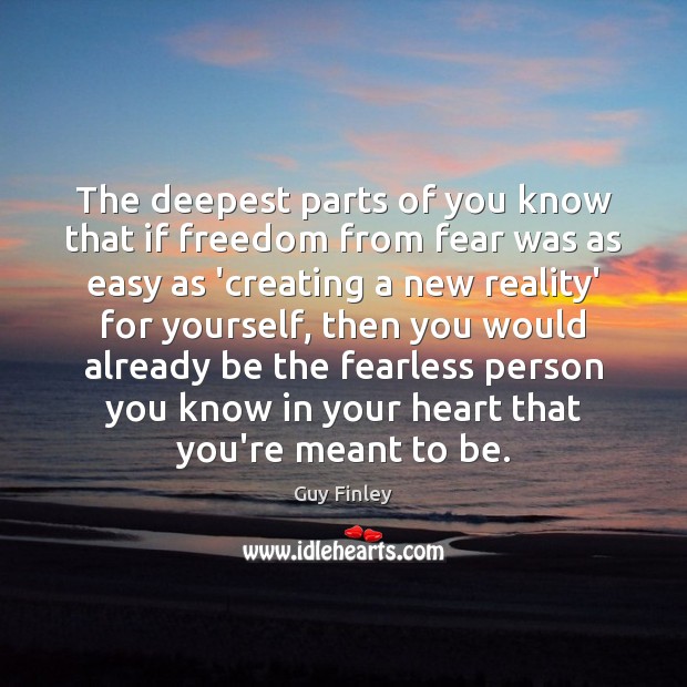 The deepest parts of you know that if freedom from fear was Image