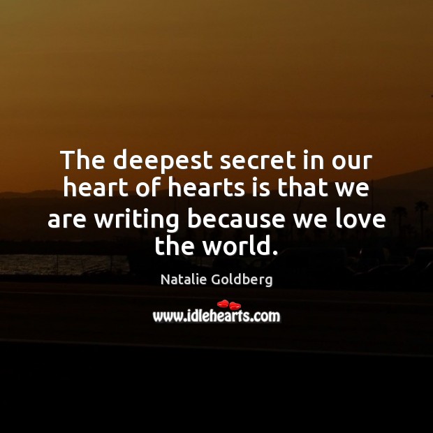 The deepest secret in our heart of hearts is that we are Natalie Goldberg Picture Quote