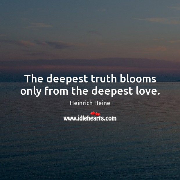 The deepest truth blooms only from the deepest love. Image