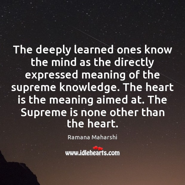 The deeply learned ones know the mind as the directly expressed meaning Ramana Maharshi Picture Quote