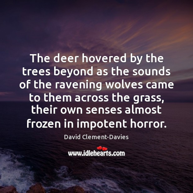 The deer hovered by the trees beyond as the sounds of the David Clement-Davies Picture Quote