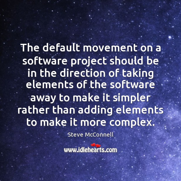 The default movement on a software project should be in the direction Steve McConnell Picture Quote