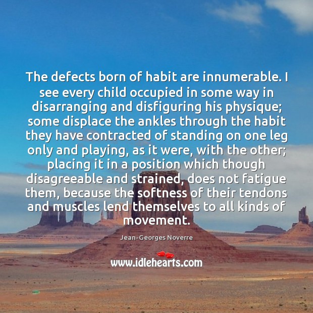 The defects born of habit are innumerable. I see every child occupied Image
