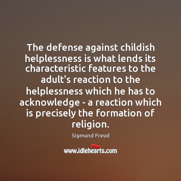 The defense against childish helplessness is what lends its characteristic features to Sigmund Freud Picture Quote