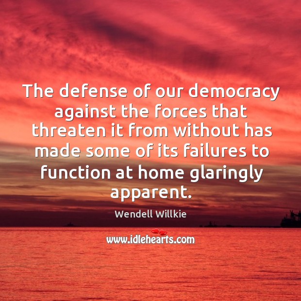 The defense of our democracy against the forces that threaten it from without has made some Image