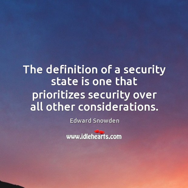 The definition of a security state is one that prioritizes security over Edward Snowden Picture Quote