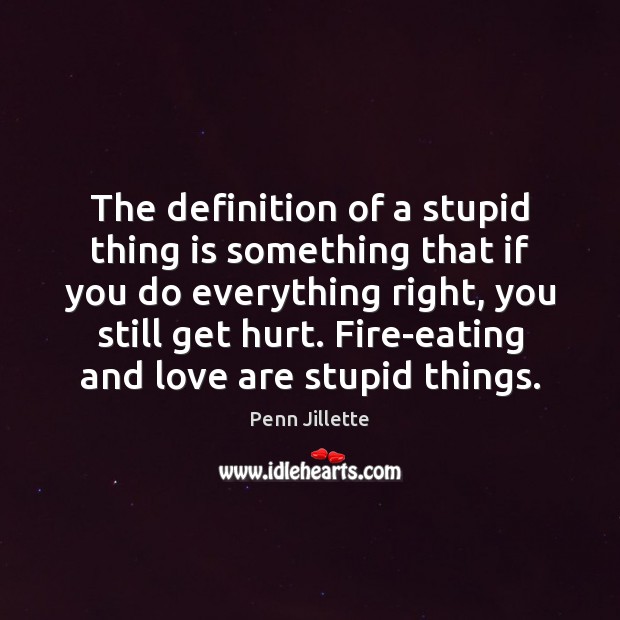 The definition of a stupid thing is something that if you do Penn Jillette Picture Quote