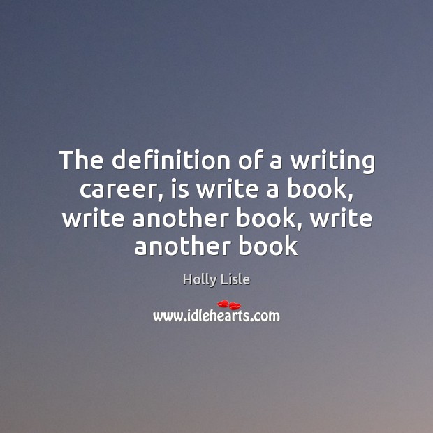 The definition of a writing career, is write a book, write another Image