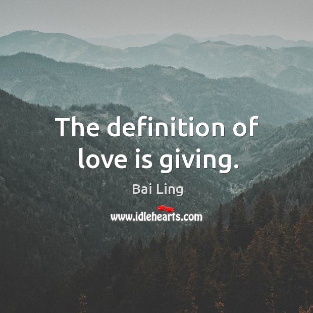 The definition of love is giving. Bai Ling Picture Quote