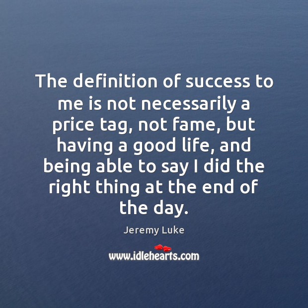 The definition of success to me is not necessarily a price tag, Jeremy Luke Picture Quote
