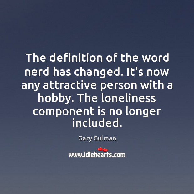 The definition of the word nerd has changed. It’s now any attractive Image