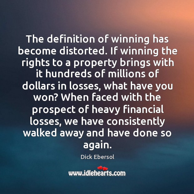The definition of winning has become distorted. If winning the rights to a property brings Dick Ebersol Picture Quote