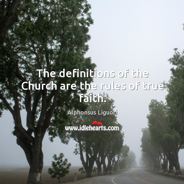The definitions of the Church are the rules of true faith. Image