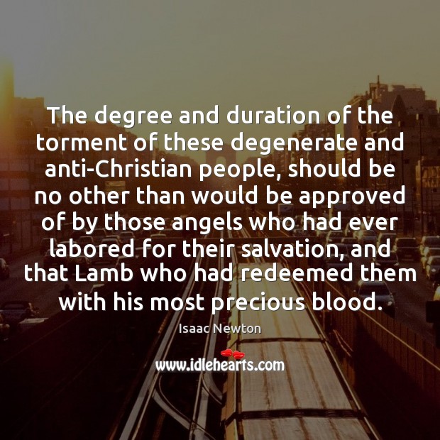 The degree and duration of the torment of these degenerate and anti-Christian Image