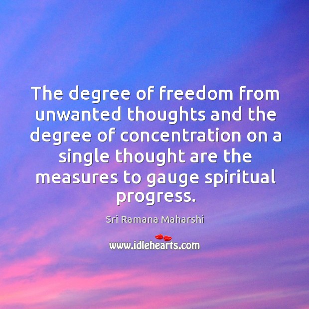 The degree of freedom from unwanted thoughts and the degree Sri Ramana Maharshi Picture Quote