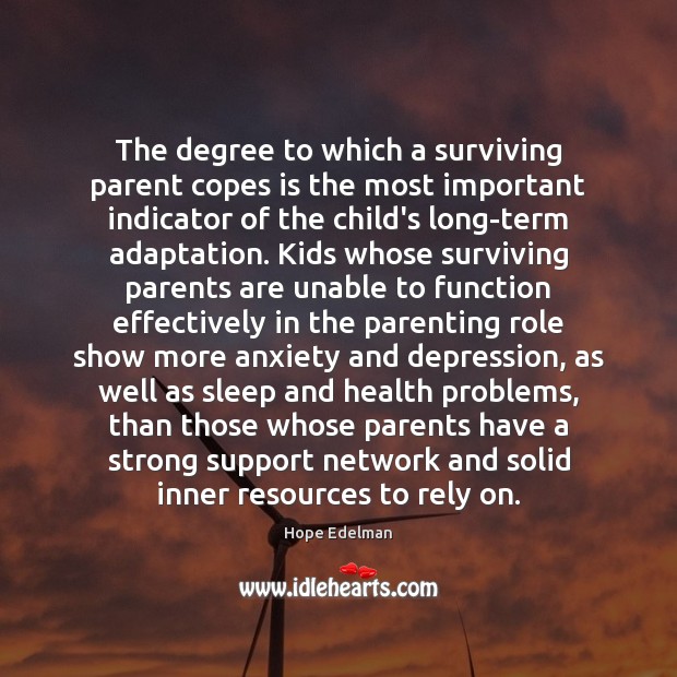 The degree to which a surviving parent copes is the most important Hope Edelman Picture Quote