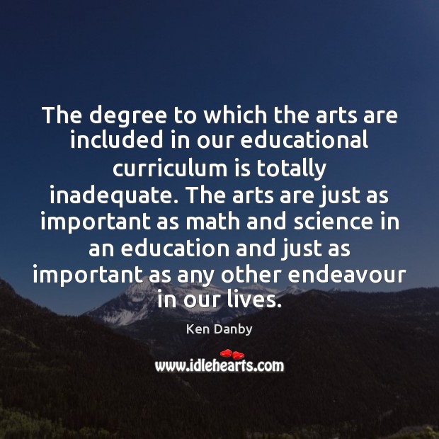 The degree to which the arts are included in our educational curriculum Ken Danby Picture Quote