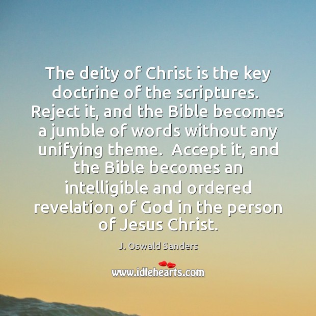 The deity of Christ is the key doctrine of the scriptures.  Reject 