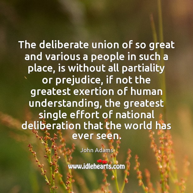 The deliberate union of so great and various a people in such John Adams Picture Quote