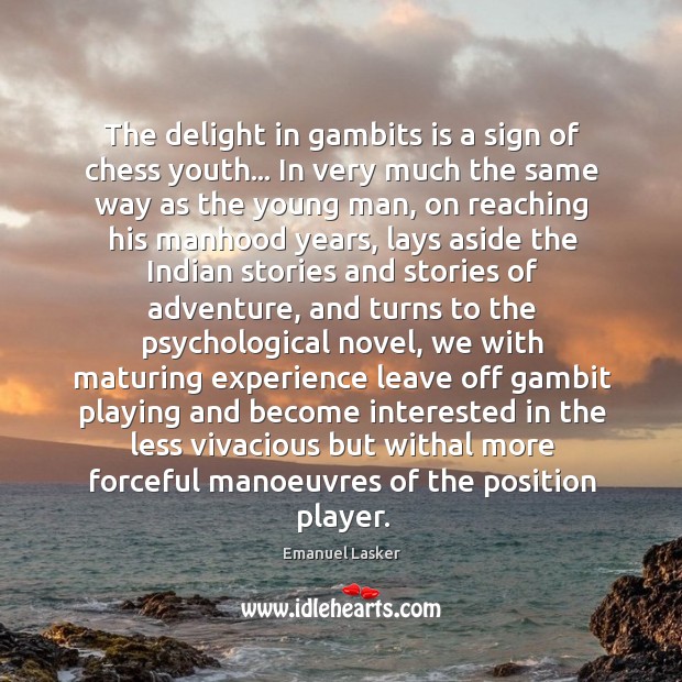 The delight in gambits is a sign of chess youth… In very Emanuel Lasker Picture Quote