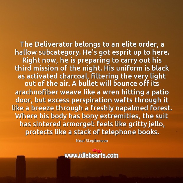 The Deliverator belongs to an elite order, a hallow subcategory. He’s got Neal Stephenson Picture Quote