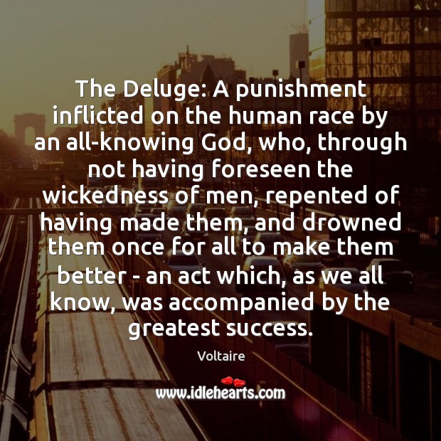 The Deluge: A punishment inflicted on the human race by an all-knowing Voltaire Picture Quote