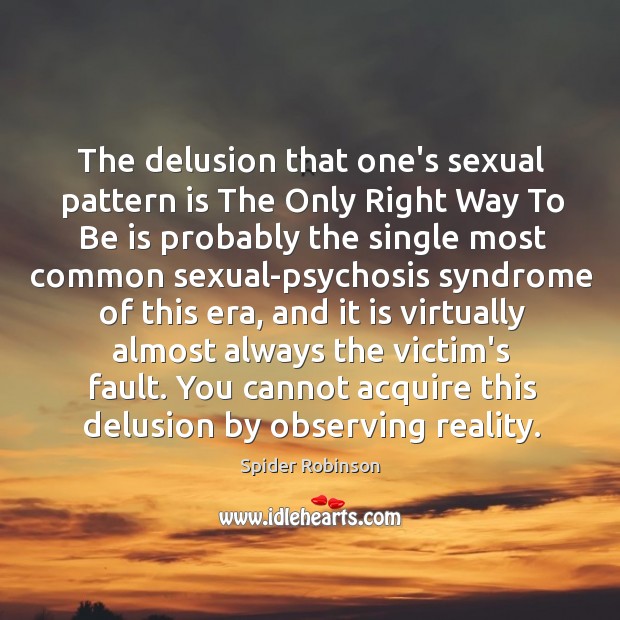 The delusion that one’s sexual pattern is The Only Right Way To Image