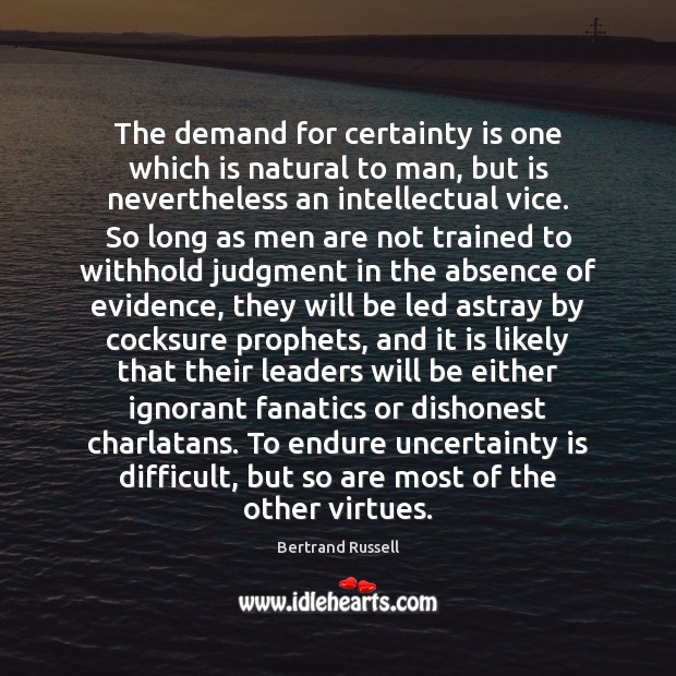 The demand for certainty is one which is natural to man, but Bertrand Russell Picture Quote