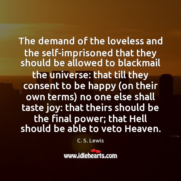 The demand of the loveless and the self-imprisoned that they should be C. S. Lewis Picture Quote