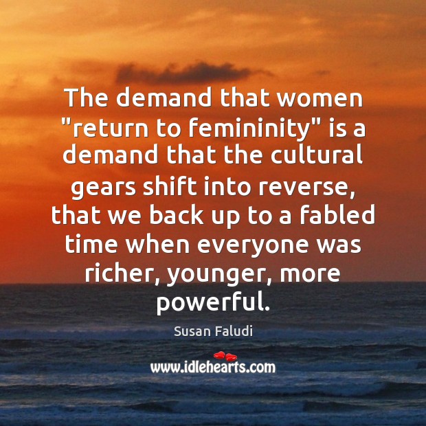 The demand that women “return to femininity” is a demand that the Susan Faludi Picture Quote