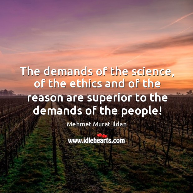 The demands of the science, of the ethics and of the reason Image