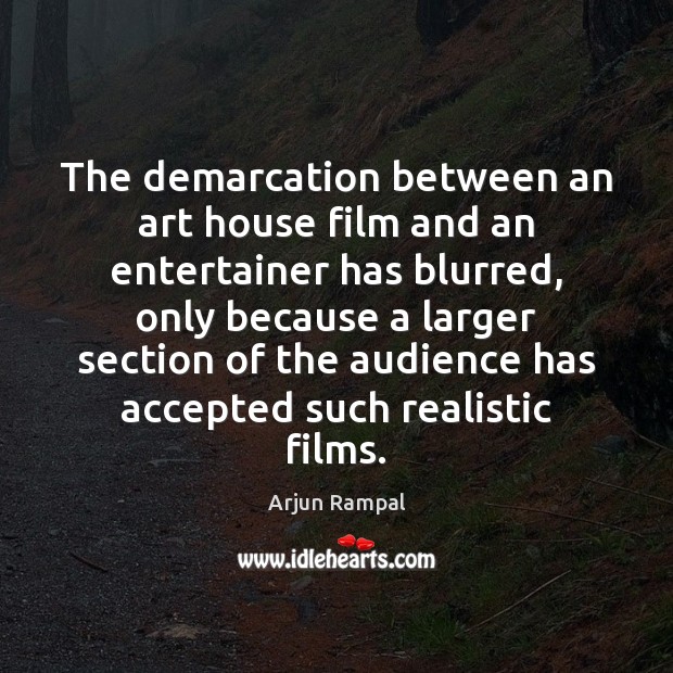 The demarcation between an art house film and an entertainer has blurred, Arjun Rampal Picture Quote