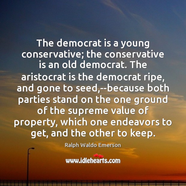 The democrat is a young conservative; the conservative is an old democrat. Image