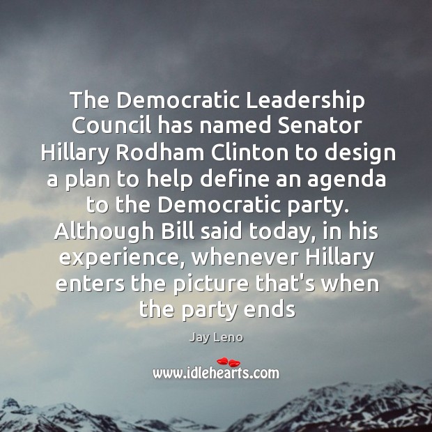 The Democratic Leadership Council has named Senator Hillary Rodham Clinton to design Jay Leno Picture Quote
