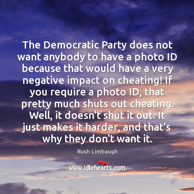 The Democratic Party does not want anybody to have a photo ID Image