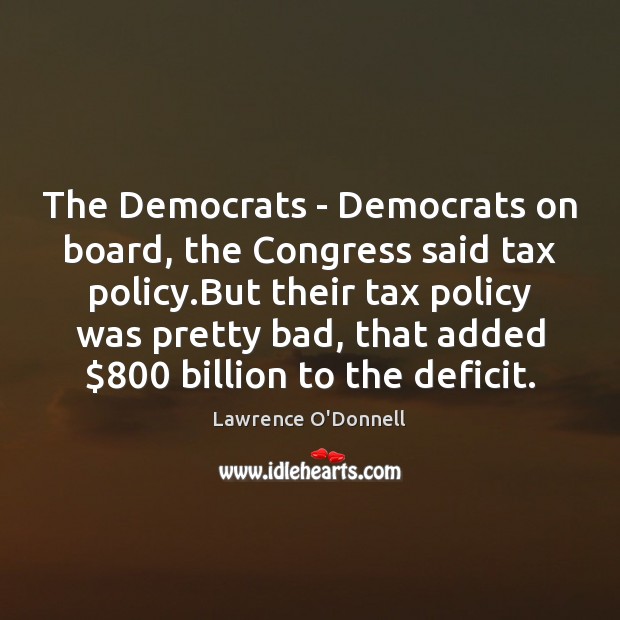 The Democrats – Democrats on board, the Congress said tax policy.But Image