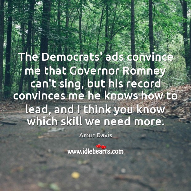 The Democrats’ ads convince me that Governor Romney can’t sing, but his Image