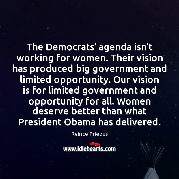 The Democrats’ agenda isn’t working for women. Their vision has produced big Reince Priebus Picture Quote