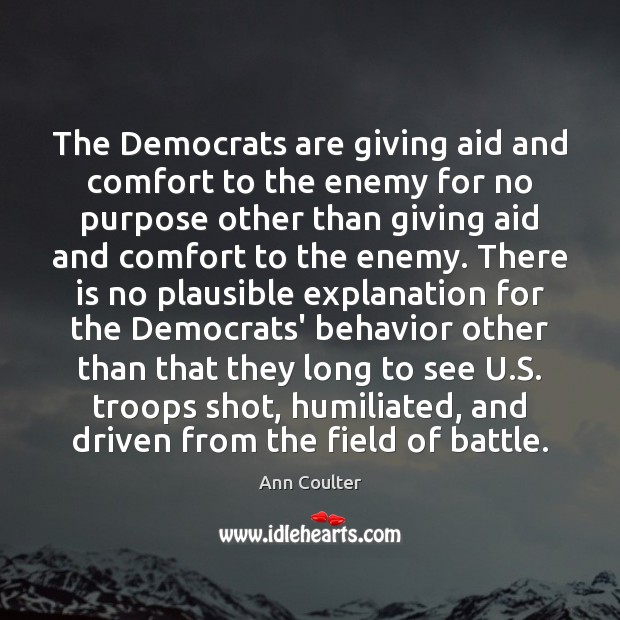 The Democrats are giving aid and comfort to the enemy for no Image