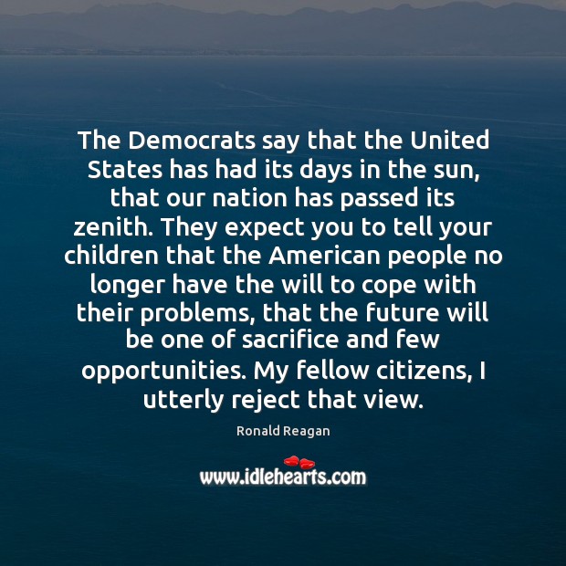 The Democrats say that the United States has had its days in Ronald Reagan Picture Quote