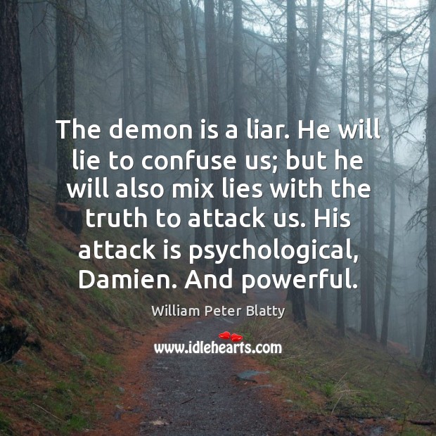 The demon is a liar. He will lie to confuse us; but William Peter Blatty Picture Quote
