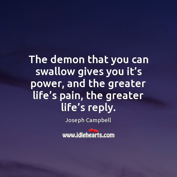The demon that you can swallow gives you it’s power, and Joseph Campbell Picture Quote