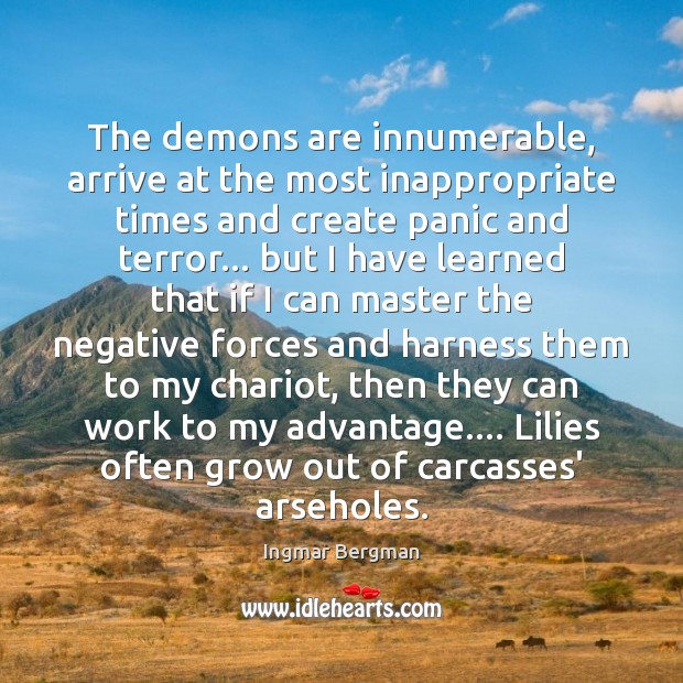 The demons are innumerable, arrive at the most inappropriate times and create Image
