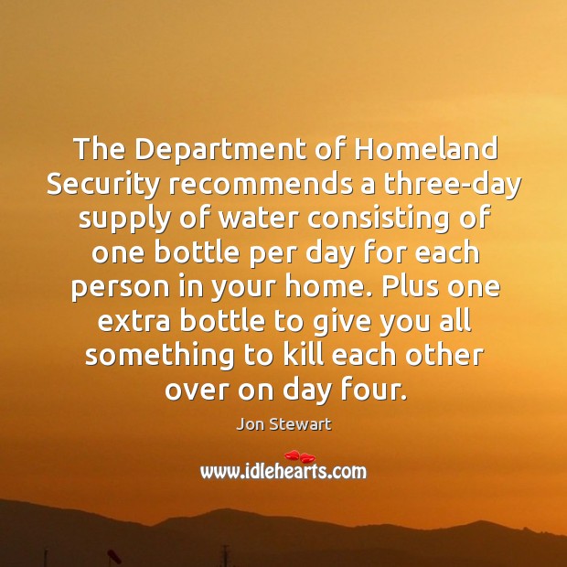 The Department of Homeland Security recommends a three-day supply of water consisting Image