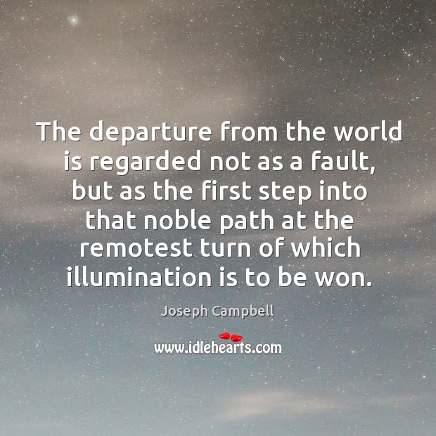 The departure from the world is regarded not as a fault, but Joseph Campbell Picture Quote