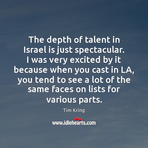 The depth of talent in Israel is just spectacular. I was very Tim Kring Picture Quote