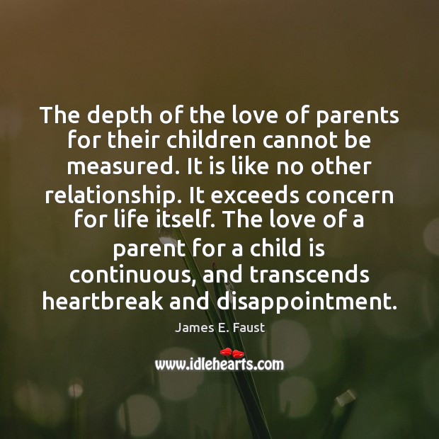 The depth of the love of parents for their children cannot be James E. Faust Picture Quote