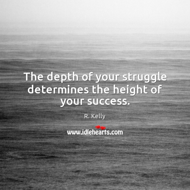 The depth of your struggle determines the height of your success. Image